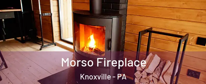 Morso Fireplace Knoxville - PA