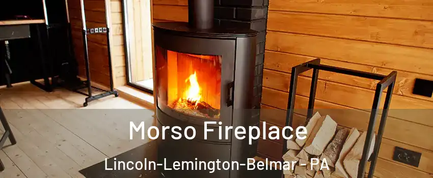 Morso Fireplace Lincoln-Lemington-Belmar - PA