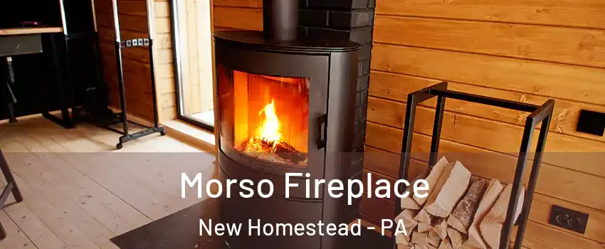 Morso Fireplace New Homestead - PA