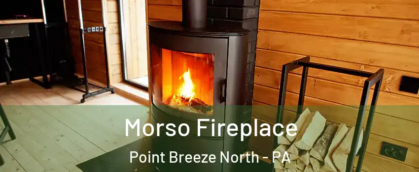 Morso Fireplace Point Breeze North - PA