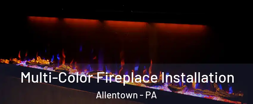 Multi-Color Fireplace Installation Allentown - PA