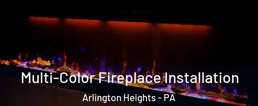 Multi-Color Fireplace Installation Arlington Heights - PA