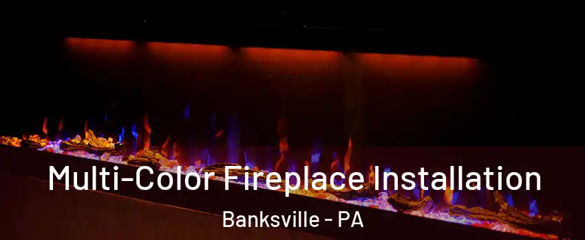 Multi-Color Fireplace Installation Banksville - PA