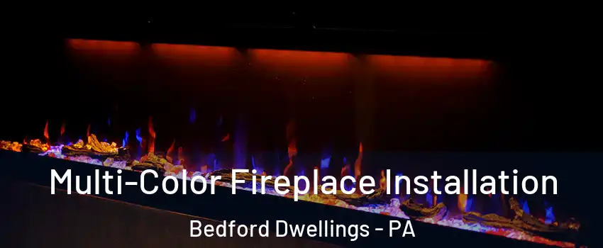 Multi-Color Fireplace Installation Bedford Dwellings - PA