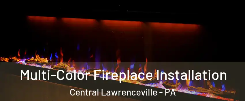 Multi-Color Fireplace Installation Central Lawrenceville - PA