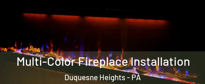 Multi-Color Fireplace Installation Duquesne Heights - PA