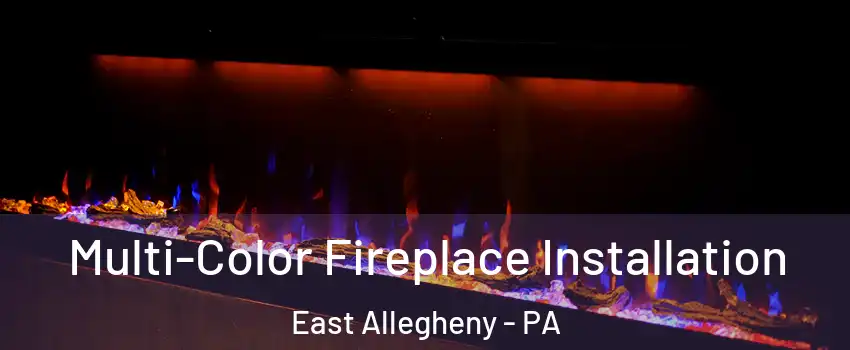 Multi-Color Fireplace Installation East Allegheny - PA