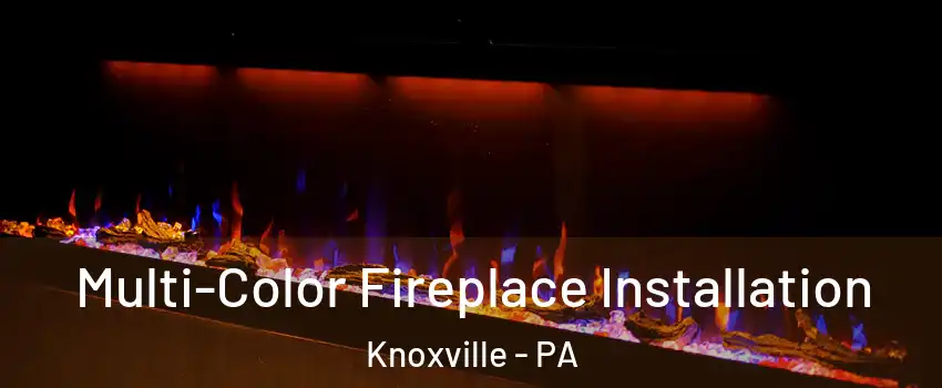 Multi-Color Fireplace Installation Knoxville - PA