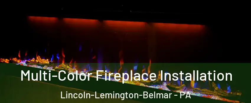 Multi-Color Fireplace Installation Lincoln-Lemington-Belmar - PA