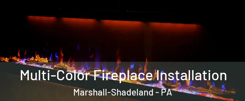 Multi-Color Fireplace Installation Marshall-Shadeland - PA