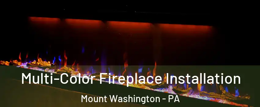 Multi-Color Fireplace Installation Mount Washington - PA