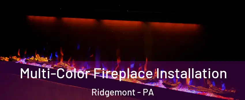Multi-Color Fireplace Installation Ridgemont - PA