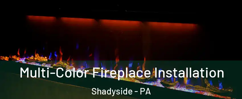 Multi-Color Fireplace Installation Shadyside - PA