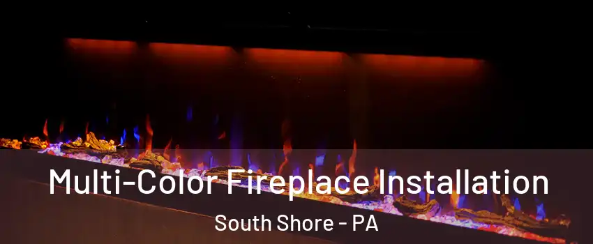 Multi-Color Fireplace Installation South Shore - PA