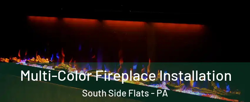 Multi-Color Fireplace Installation South Side Flats - PA