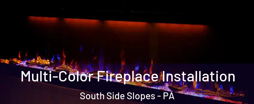 Multi-Color Fireplace Installation South Side Slopes - PA