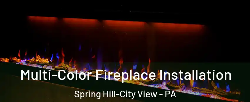 Multi-Color Fireplace Installation Spring Hill-City View - PA