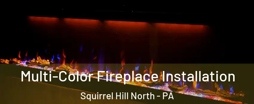 Multi-Color Fireplace Installation Squirrel Hill North - PA