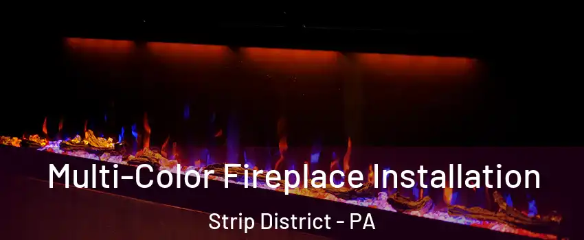 Multi-Color Fireplace Installation Strip District - PA