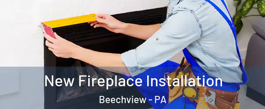 New Fireplace Installation Beechview - PA