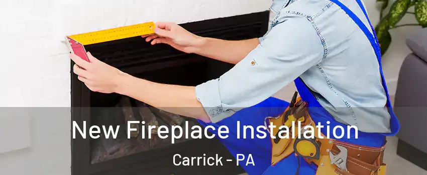 New Fireplace Installation Carrick - PA