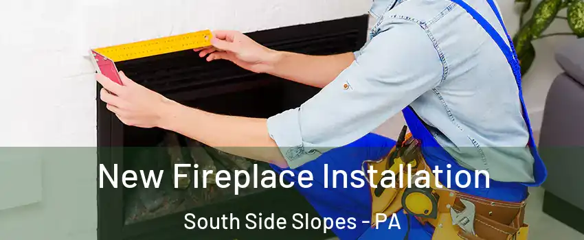 New Fireplace Installation South Side Slopes - PA