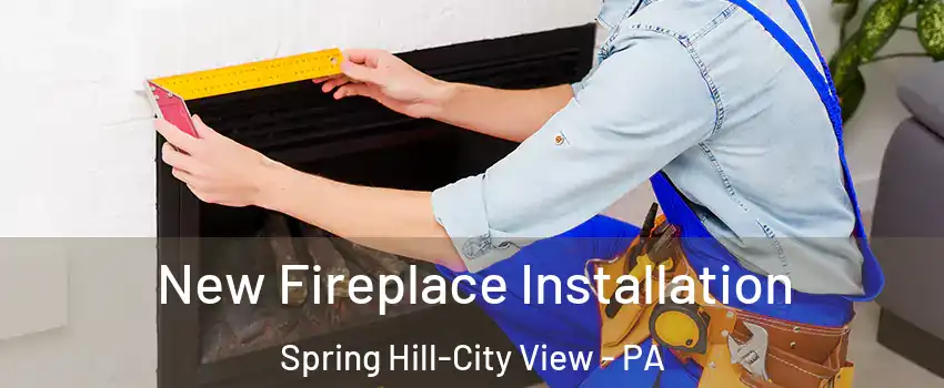 New Fireplace Installation Spring Hill-City View - PA