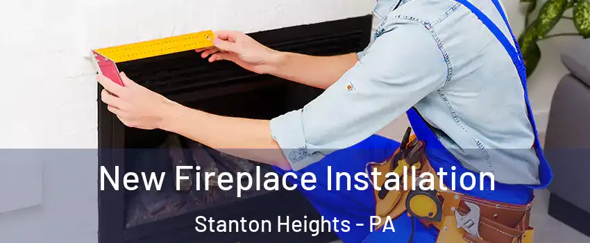 New Fireplace Installation Stanton Heights - PA