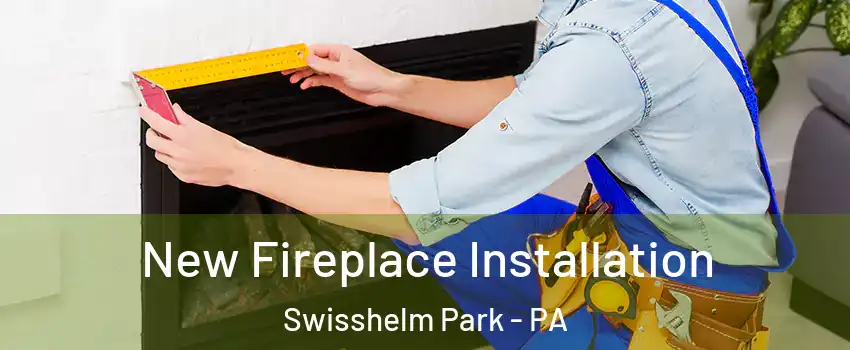New Fireplace Installation Swisshelm Park - PA