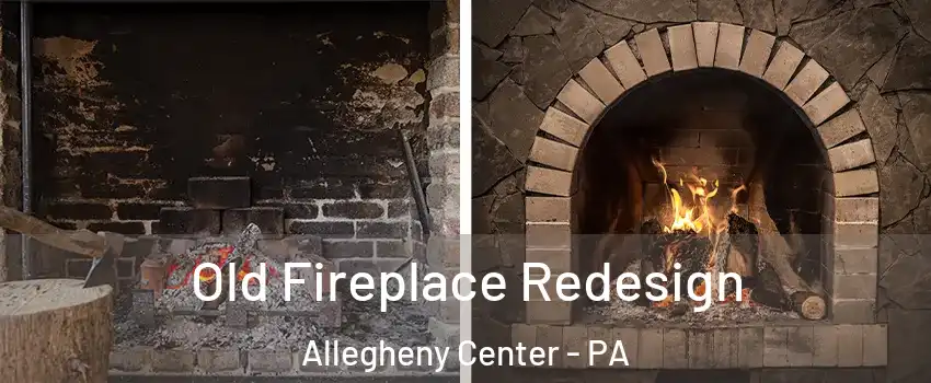 Old Fireplace Redesign Allegheny Center - PA