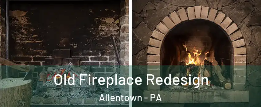Old Fireplace Redesign Allentown - PA