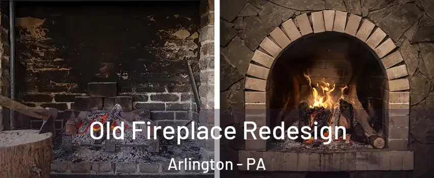 Old Fireplace Redesign Arlington - PA