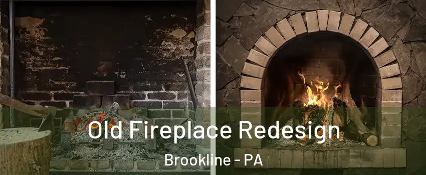 Old Fireplace Redesign Brookline - PA