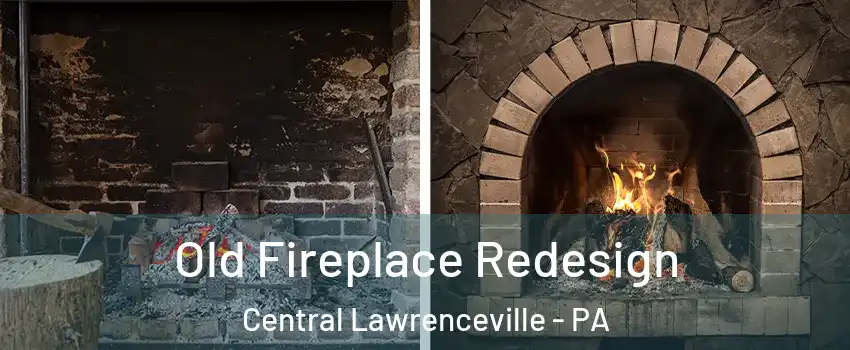 Old Fireplace Redesign Central Lawrenceville - PA