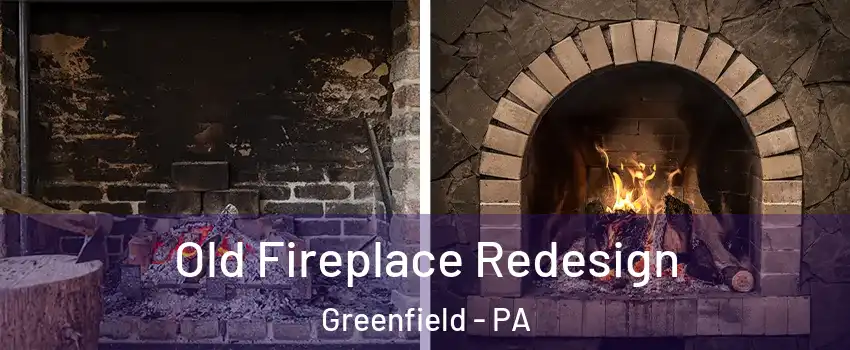 Old Fireplace Redesign Greenfield - PA