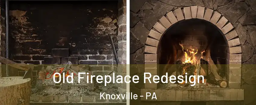 Old Fireplace Redesign Knoxville - PA