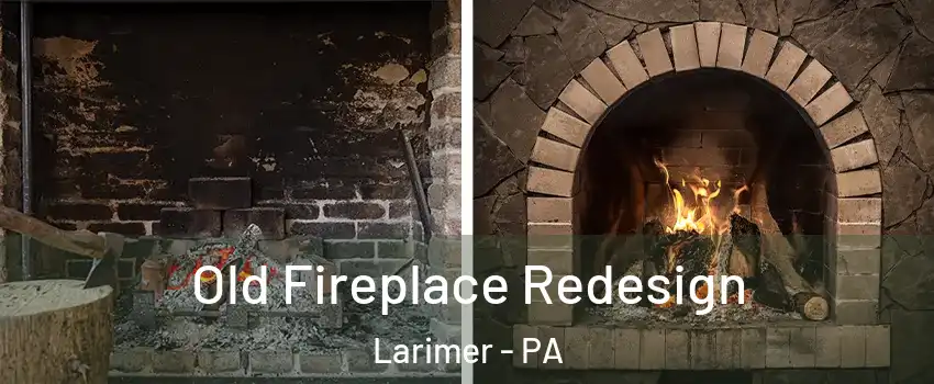 Old Fireplace Redesign Larimer - PA