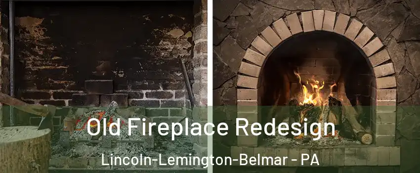 Old Fireplace Redesign Lincoln-Lemington-Belmar - PA