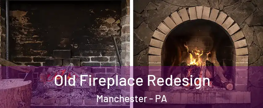 Old Fireplace Redesign Manchester - PA