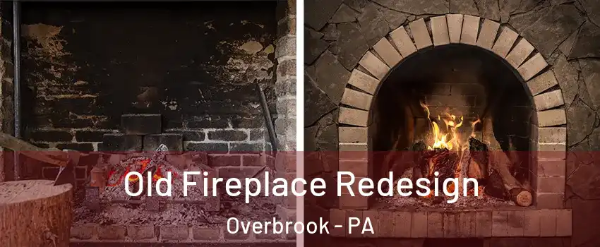 Old Fireplace Redesign Overbrook - PA