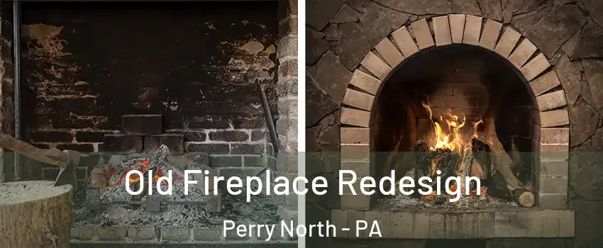 Old Fireplace Redesign Perry North - PA