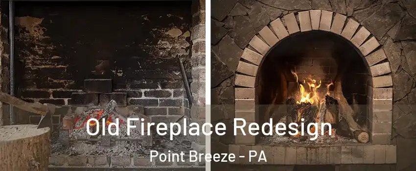 Old Fireplace Redesign Point Breeze - PA