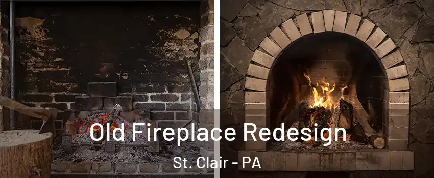 Old Fireplace Redesign St. Clair - PA