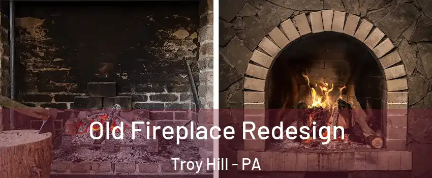 Old Fireplace Redesign Troy Hill - PA