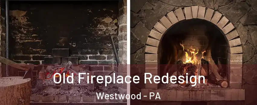Old Fireplace Redesign Westwood - PA