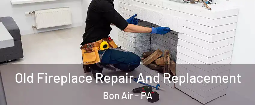 Old Fireplace Repair And Replacement Bon Air - PA