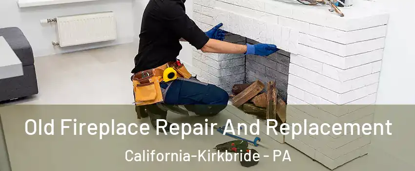 Old Fireplace Repair And Replacement California-Kirkbride - PA