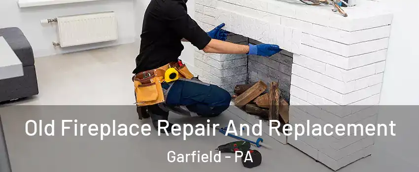Old Fireplace Repair And Replacement Garfield - PA