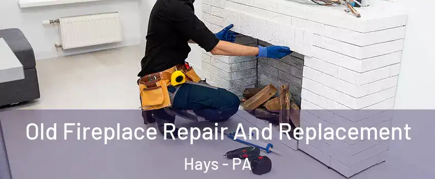 Old Fireplace Repair And Replacement Hays - PA