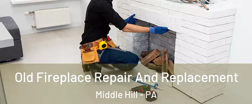Old Fireplace Repair And Replacement Middle Hill - PA